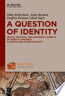A Question of Identity : : Social, Political, and Historical Aspects of Identity Dynamics in Jewish and Other Contexts /