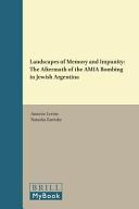 Landscapes of memory and impunity : : the aftermath of the AMIA bombing in Jewish Argentina /