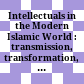 Intellectuals in the Modern Islamic World : : transmission, transformation, communication /