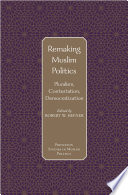 Remaking Muslim Politics : : Pluralism, Contestation, Democratization /