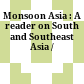 Monsoon Asia : : A reader on South and Southeast Asia /