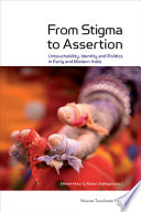 From stigma to assertion : : untouchability, identity and politics in early and modern India /