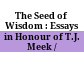 The Seed of Wisdom : : Essays in Honour of T.J. Meek /