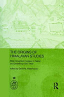 The origins of Himalayan studies : Brian Houghton Hodgson in Nepal and Darjeeling 1820-1858