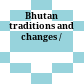 Bhutan : traditions and changes /