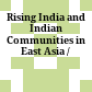 Rising India and Indian Communities in East Asia /