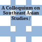 A Colloquium on Southeast Asian Studies /