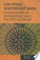 Locating southeast ssia : : geographies of knowledge and politics of space /