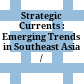 Strategic Currents : : Emerging Trends in Southeast Asia /
