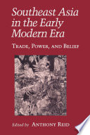 Southeast Asia in the Early Modern Era : : Trade, Power, and Belief /