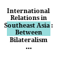 International Relations in Southeast Asia : : Between Bilateralism and Multilateralism /