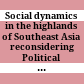 Social dynamics in the highlands of Southeast Asia : reconsidering Political systems of Highland Burma by E.R. Leach /