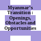 Myanmar's Transition : : Openings, Obstacles and Opportunities /