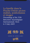 La famille dans le Proche-Orient ancien: réalités, symbolismes et images : : Proceedings of the 55e Rencontre Assyriologique Internationale, Paris /