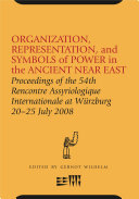 Organization, Representation, and Symbols of Power in the Ancient Near East : : Proceedings of the 54th Rencontre Assyriologique Internationale at Würzburg 20-25 Jul /