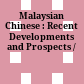 Malaysian Chinese : : Recent Developments and Prospects /