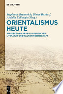 Orientalismus heute : : Perspektiven arabisch-deutscher Literatur- und Kulturwissenschaft /