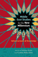 Middle East Studies for the New Millennium : : Infrastructures of Knowledge /