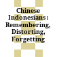 Chinese Indonesians : : Remembering, Distorting, Forgetting /