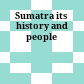 Sumatra : its history and people