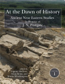 At the Dawn of History : : Ancient Near Eastern Studies in Honour of J. N. Postgate /