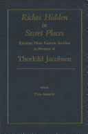Riches Hidden in Secret Places : : Ancient Near Eastern Studies in Memory of Thorkild Jacobsen /