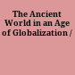 The Ancient World in an Age of Globalization /