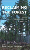 Reclaiming the forest : : the Ewenki reindeer herders of Aoluguya /