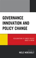 Governance innovation and policy change : : recalibrations of Chinese politics under Xi Jinping /