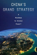 China's Grand Strategy : : A Roadmap to Global Power? /