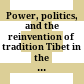 Power, politics, and the reinvention of tradition : Tibet in the seventeenth and eighteenth centuries : PIATS 2003 : Tibetan studies : proceedings of the Tenth Seminar of the International Association for Tibetan Studies, Oxford, 2003 /