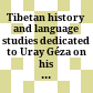 Tibetan history and language : studies dedicated to Uray Géza on his seventieth birthday