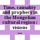Time, causality and prophecy in the Mongolian cultural region : : visions of the future /