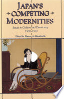 Japan's Competing Modernities : : Issues in Culture and Democracy, 1900-1930 /