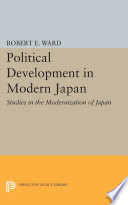 Political Development in Modern Japan : : Studies in the Modernization of Japan /