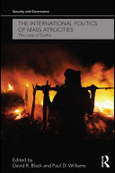 The international politics of mass atrocities : the case of Darfur /