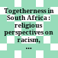 Togetherness in South Africa : : religious perspectives on racism, xenophobia and economic inequality /