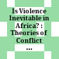 Is Violence Inevitable in Africa? : : Theories of Conflict and Approaches to Conflict Prevention /