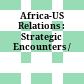 Africa-US Relations : : Strategic Encounters /