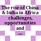 The rise of China & India in Africa : challenges, opportunities and critical interventions /