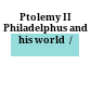 Ptolemy II Philadelphus and his world  /