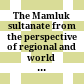 The Mamluk sultanate from the perspective of regional and world history : : economic, social and cultural development in an era of increasing international interaction and competition /
