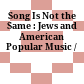 Song Is Not the Same : : Jews and American Popular Music /