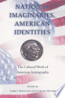 National Imaginaries, American Identities : : The Cultural Work of American Iconography /
