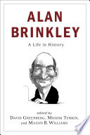 Alan Brinkley : : A Life in History /