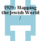 1929 : : Mapping the Jewish World /