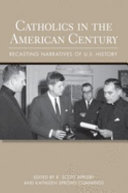 Catholics in the American century : recasting narratives of U.S. history /