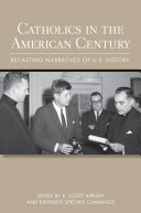 Catholics in the American Century : : Recasting Narratives of U.S. History /