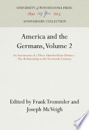 America and the Germans, Volume 2 : : An Assessment of a Three-Hundred Year History--The Relationship in the Twentieth Century /
