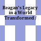 Reagan's Legacy in a World Transformed /